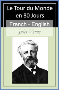 Title: Le Tour du Monde en 80 Jours - Vol 1 (of 2) [French English Bilingual Edition] - Paragraph by Paragraph Tranlation, Author: Jules Verne