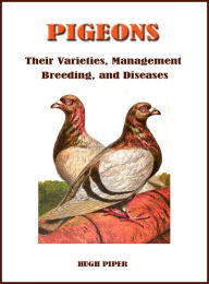 Title: PIGEONS (Their Varieties, Management, Breeding, and Diseases), Author: HUGH PIPER