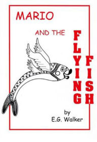 Title: MARIO AND THE FLYING FISH, Author: E. G. WALKER