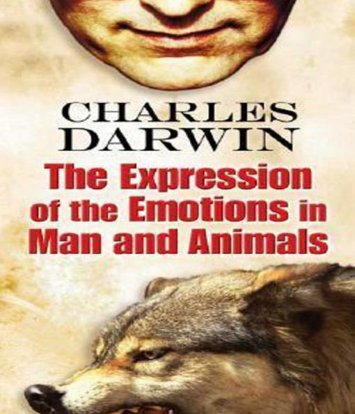 The Expression of Emotion in Man and Animals: A Science, Psychology Classic By Charles Darwin! AAA+++