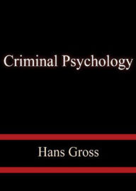 Title: Criminal Psychology: A Manual for Judges, Practitioners, and Students! A Science, Reference, Psychology Classic By Hans Gross! AAA+++, Author: BDP