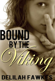 Title: Bound by the Viking, Part 1: Captured (A Dark Erotic Mini-Series), Author: Delilah Fawkes