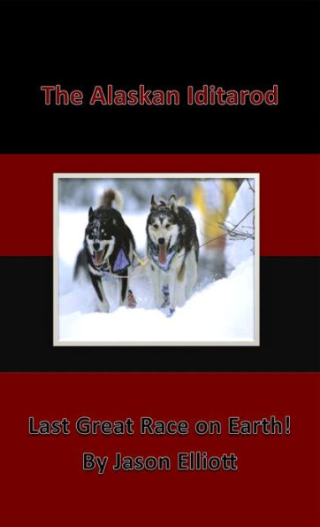 The Alaskan Iditarod - Last Great Race On Earth