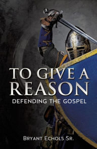 Title: To Give A Reason, Author: Bryant Echols Sr.