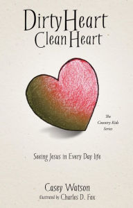 Title: Dirty Heart Clean Heart, Author: Casey Watson