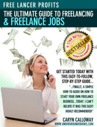 Title: Free Lancer Profits - The Ultimate Guide to Freelancing & Freelance Jobs, Author: Caryn Calloway