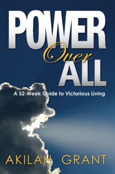 Power Over All: A 52-Week Guide to Victorious Living