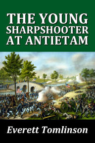 Title: The Young Sharpshooter at Antietam, Author: Everett Tomlinson