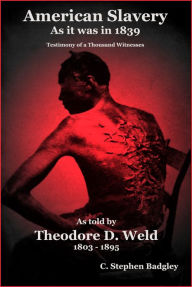 Title: American Slavery As It Was In 1839: Testimony of a Thousand Witnesses (Badgley Publishiing Company Edition), Author: Theodore D. Weld