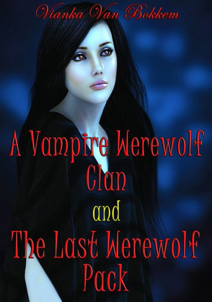 A Vampire Werewolf Clan and The Last Werewolf Pack
