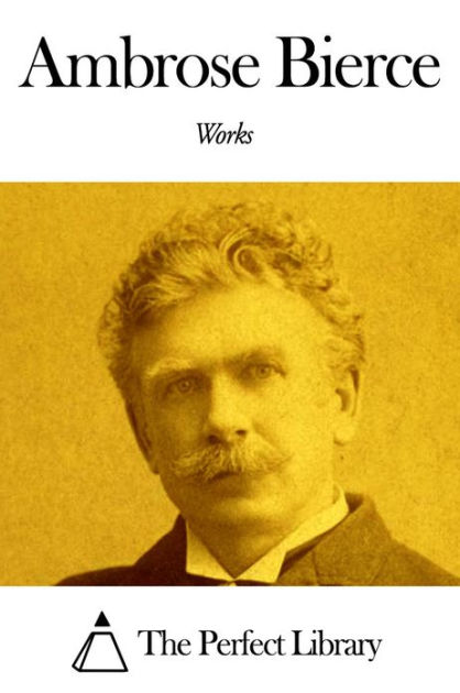 Works of Ambrose Bierce by Ambrose Bierce | eBook | Barnes & Noble®