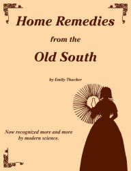 Title: Home Remedies from the Old South, Author: Emily Thacker