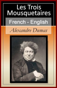 Title: Les Trois Mousquetaires - Vol 1 (of 3) [French English Bilingual Edition] - Paragraph by Paragraph Translation, Author: Alexandre Dumas