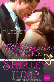 Title: The Millionaire Tempted Fate: Sweet and Savory Romances, Book 3.5 (Contemporary Romance Novella), Author: Shirley Jump