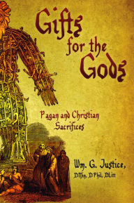 Title: Gifts For The Gods: Pagan and Christian Sacrifices, Author: William Justice