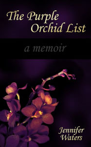 Title: The Purple Orchid List, Author: Jennifer Waters