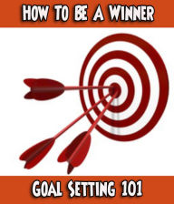 Title: How To Be A Winner: Goal Setting 101, Author: Jeissca Skyler