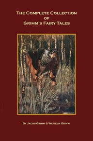 Title: The Complete Collection of Grimm's Fairy Tales, Author: Jacob Grimm