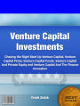 Venture Capital Investments: Chasing the Right Start Up Venture Capital, Venture Capital Firms, Venture Capital Funds, Venture Capital And Private Equity and Venture Capital And The Finance Innovation