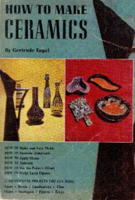 Title: How to Make CERAMICS, Author: Gertrude Engel