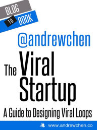Title: The Viral Startup: A Guide to Designing Viral Loops, Author: Andrew Chen