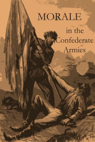 Title: Morale of the Confederate Armies, Author: J. William Jones