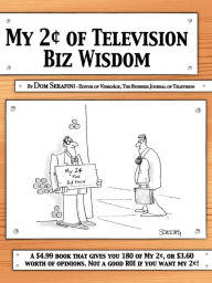 Title: My2¢ of Television Biz Wisdom, Author: Dom Serafini