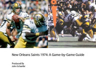 Title: New Orleans Saints 1974: A Game-by-Game Guide, Author: John Schaefer