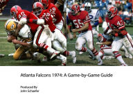 Title: Atlanta Falcons 1974: A Game-by-Game Guide, Author: John Schaefer