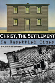 Title: Christ - The Settlement of Unsettled Times, Author: Jeremiah Whitaker