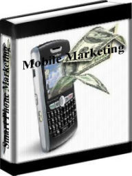 Title: Mobile Phone Marketing - Smart Phone Advertising - The Future Of Advertising Is Here, Author: Adam Horwittz