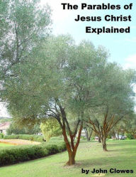 Title: The Parables of Jesus Christ Explained, Author: John Clowes