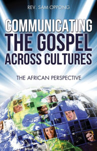 Title: COMMUNICATING THE GOSPEL ACROSS CULTURES, Author: Re. Sam Oppong