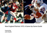 Title: New England Patriots 1975: A Game-by-Game Guide, Author: John Schaefer