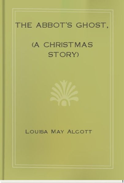 The Abbot's Ghost, (A Christmas Story)