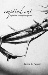 Title: Emptied Out: A Personal Journey Through Lent, Author: Steven Norris