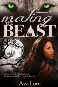 Title: Mating the Beast (Virgin Werewolf Beast Erotic Romance) (Project Loup Garou, #2), Author: Ava Lore