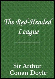 Title: The Red-Headed League, Author: Arthur Conan Doyle