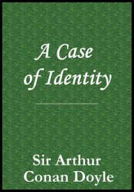 Title: A Case of Identity, Author: Arthur Conan Doyle