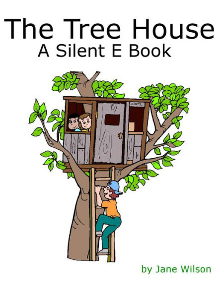 The Tree House- A Silent E Book: Easy Children's Phonics, 6 Stories, and Kids' Games, Book 6