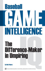 Title: Baseball Game Intelligence: The Difference Maker in Umpiring, Author: Matt Moore