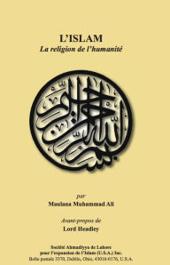 Title: L'Islam La religion de l'humanité, Author: Maulana Muhammad Ali