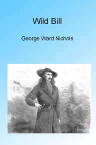 Title: Wild Bill, Author: George Ward Nichols