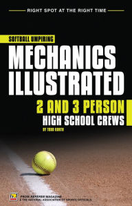 Title: Softball Umpiring Mechanics Illustrated: Two and Three Person High School Crews, Author: Todd Korth