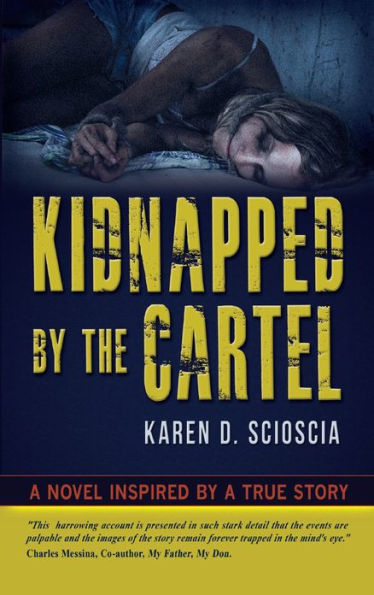 Kidnapped By The Cartel: A Novel Inspired by a True Story