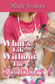 Title: What's Life Without the Sprinkles?, Author: Misty Simon