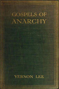 Title: Gospels of Anarchy and Other Contemporary Studies, Author: Vernon Lee