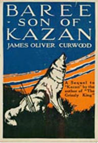 Title: Baree, Son of Kazan, Author: James Oliver Curwood