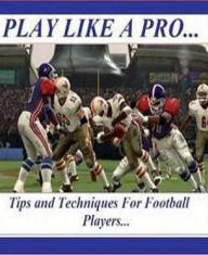 Title: eBook about Tips and Techniques for Football Players - There are ten basic pieces of knowledge that you need to be both comfortable and familiar with, ..., Author: Healthy Tips