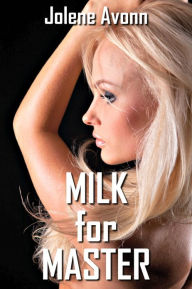 Title: Milk for Master (lactation and milking sex collection), Author: Jolene Avonn